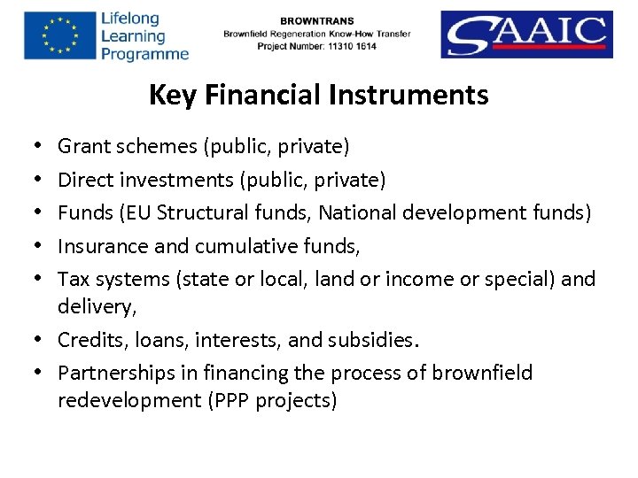 Key Financial Instruments Grant schemes (public, private) Direct investments (public, private) Funds (EU Structural