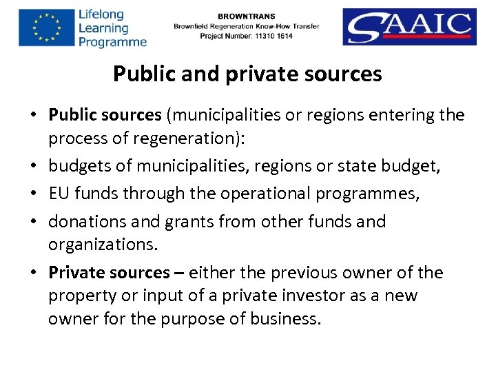 Public and private sources • Public sources (municipalities or regions entering the process of