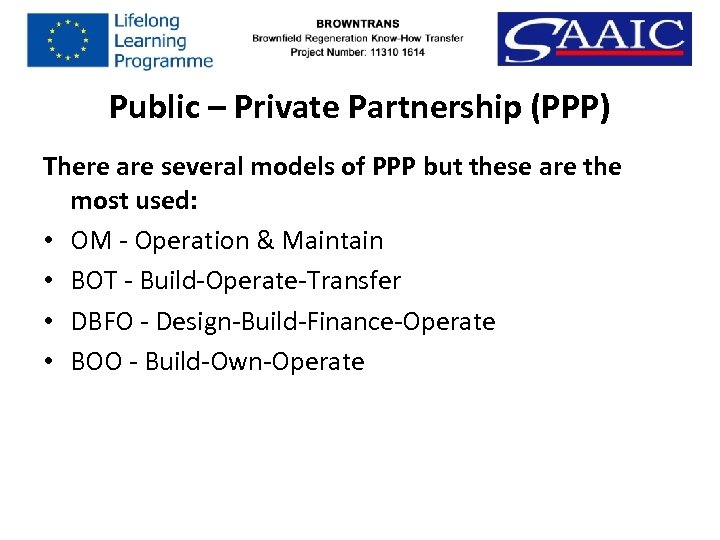 Public – Private Partnership (PPP) There are several models of PPP but these are