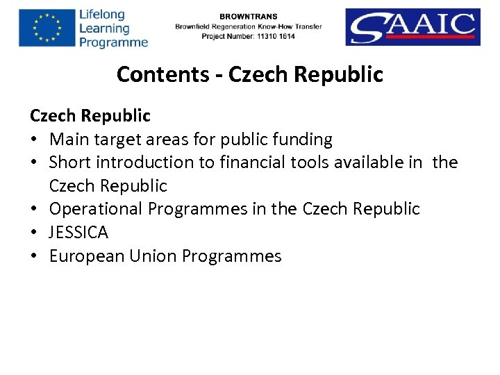 Contents - Czech Republic • Main target areas for public funding • Short introduction