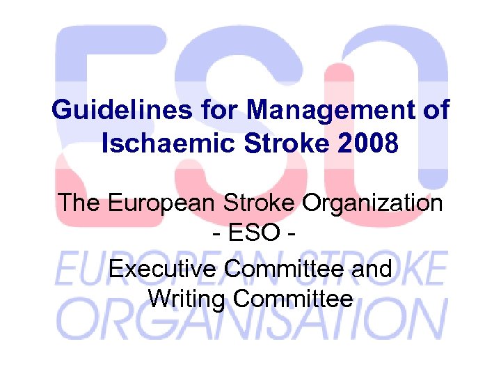 Guidelines for Management of Ischaemic Stroke 2008 The European Stroke Organization - ESO -
