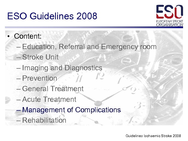ESO Guidelines 2008 • Content: – Education, Referral and Emergency room – Stroke Unit