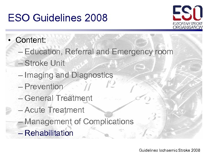 ESO Guidelines 2008 • Content: – Education, Referral and Emergency room – Stroke Unit