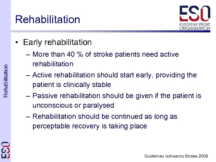 Rehabilitation • Early rehabilitation – More than 40 % of stroke patients need active