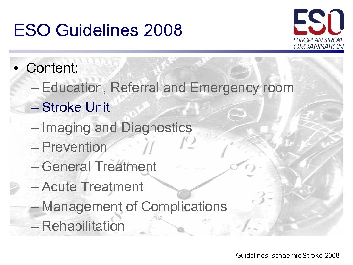 ESO Guidelines 2008 • Content: – Education, Referral and Emergency room – Stroke Unit