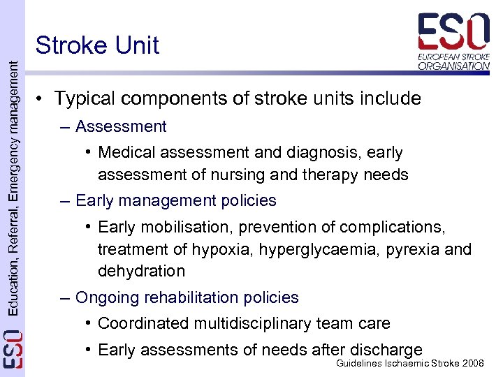 Education, Referral, Emergency management Stroke Unit • Typical components of stroke units include –