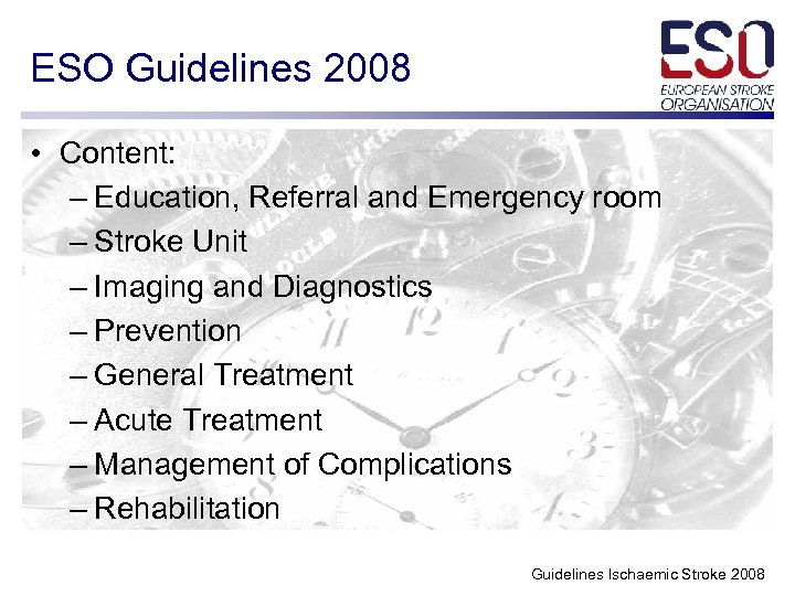 ESO Guidelines 2008 • Content: – Education, Referral and Emergency room – Stroke Unit