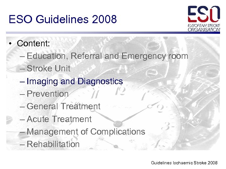 ESO Guidelines 2008 • Content: – Education, Referral and Emergency room – Stroke Unit