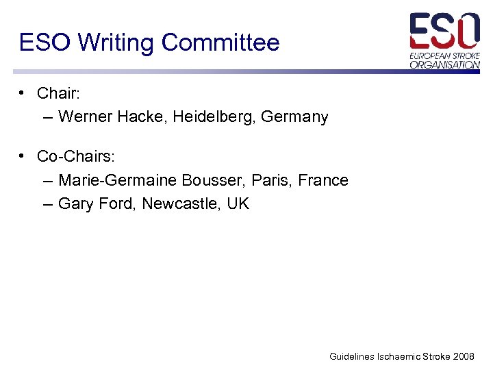 ESO Writing Committee • Chair: – Werner Hacke, Heidelberg, Germany • Co-Chairs: – Marie-Germaine