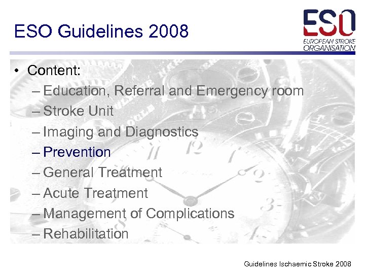 ESO Guidelines 2008 • Content: – Education, Referral and Emergency room – Stroke Unit