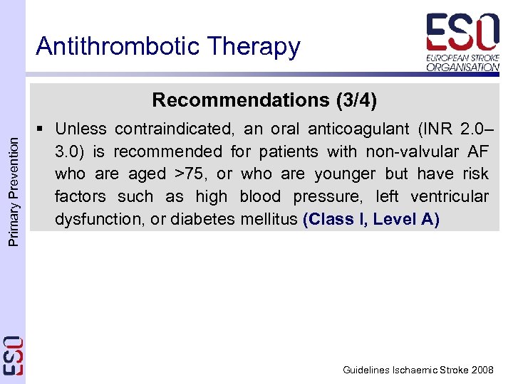 Antithrombotic Therapy Primary Prevention Recommendations (3/4) § Unless contraindicated, an oral anticoagulant (INR 2.