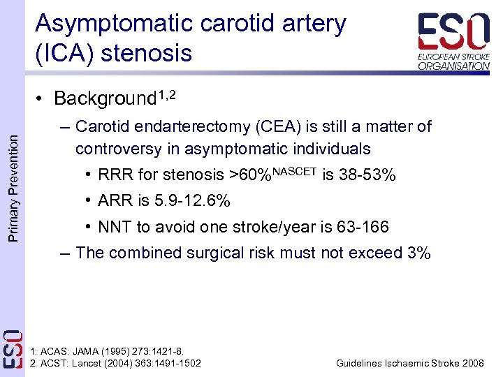 Asymptomatic carotid artery (ICA) stenosis Primary Prevention • Background 1, 2 – Carotid endarterectomy