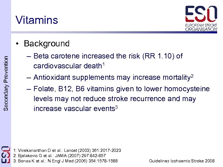 Vitamins Secondary Prevention • Background – Beta carotene increased the risk (RR 1. 10)