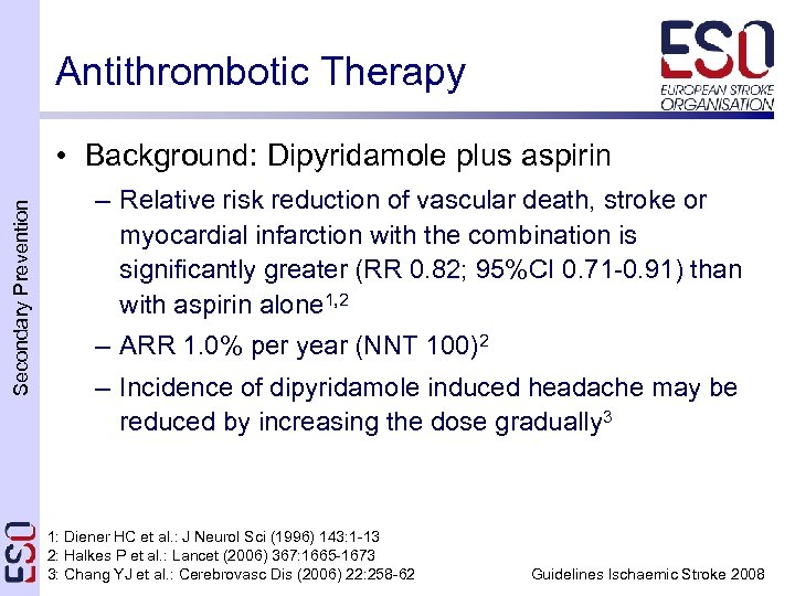 Antithrombotic Therapy Secondary Prevention • Background: Dipyridamole plus aspirin – Relative risk reduction of