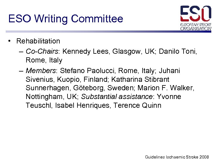 ESO Writing Committee • Rehabilitation – Co-Chairs: Kennedy Lees, Glasgow, UK; Danilo Toni, Rome,