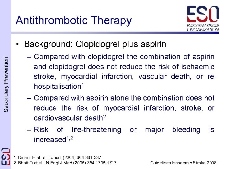 Antithrombotic Therapy Secondary Prevention • Background: Clopidogrel plus aspirin – Compared with clopidogrel the