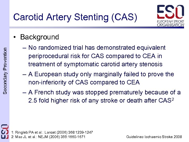 Carotid Artery Stenting (CAS) Secondary Prevention • Background – No randomized trial has demonstrated
