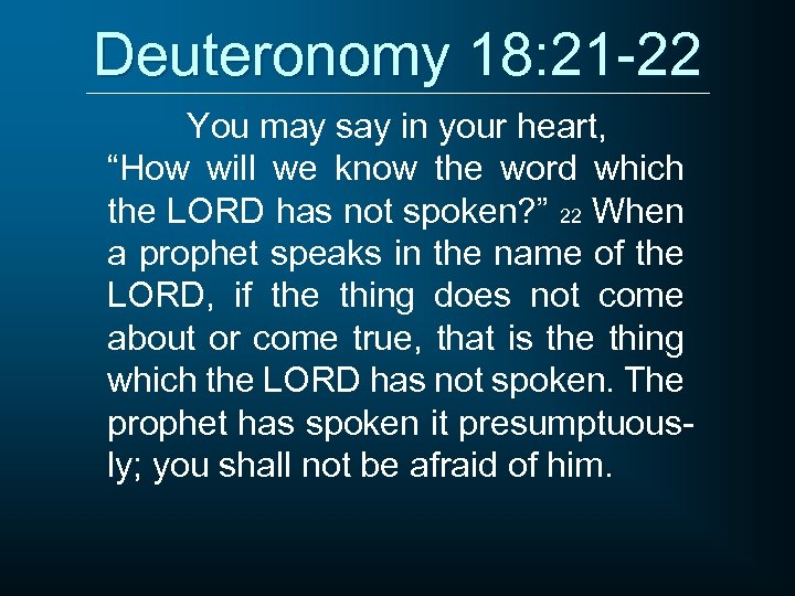 Deuteronomy 18: 21 -22 You may say in your heart, “How will we know