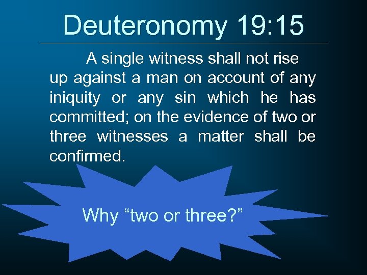 Deuteronomy 19: 15 A single witness shall not rise up against a man on