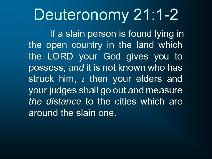 Deuteronomy 21: 1 -2 If a slain person is found lying in the open