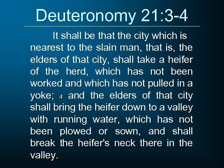 Deuteronomy 21: 3 -4 It shall be that the city which is nearest to