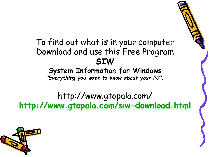 To find out what is in your computer Download and use this Free Program