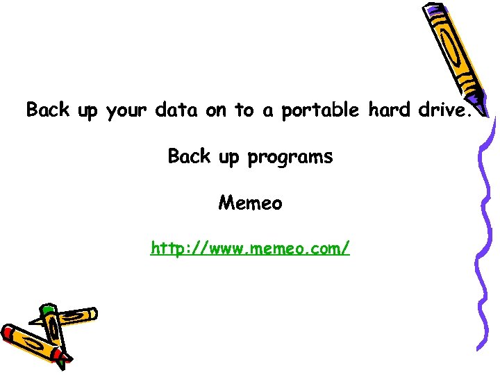 Back up your data on to a portable hard drive. Back up programs Memeo