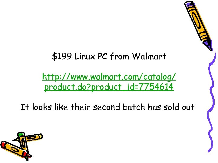 $199 Linux PC from Walmart http: //www. walmart. com/catalog/ product. do? product_id=7754614 It looks