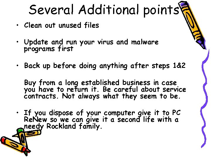 Several Additional points • Clean out unused files • Update and run your virus