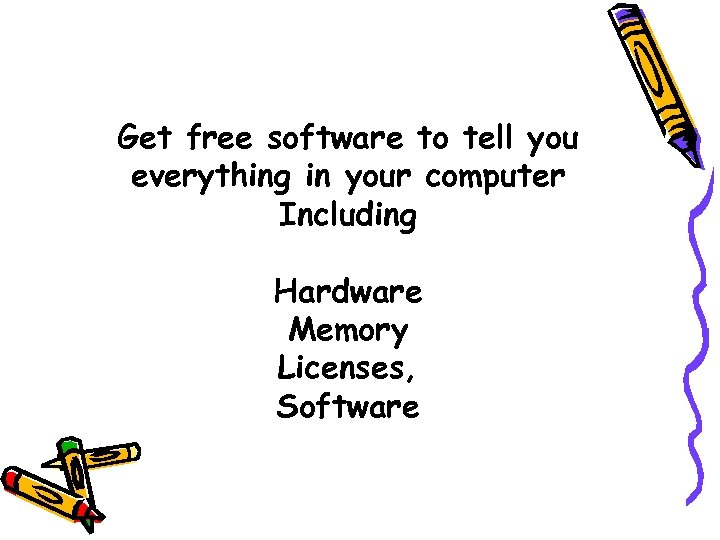 Get free software to tell you everything in your computer Including Hardware Memory Licenses,