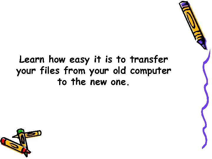 Learn how easy it is to transfer your files from your old computer to