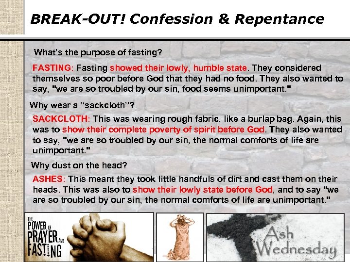BREAK-OUT! Confession & Repentance What’s the purpose of fasting? FASTING: Fasting showed their lowly,