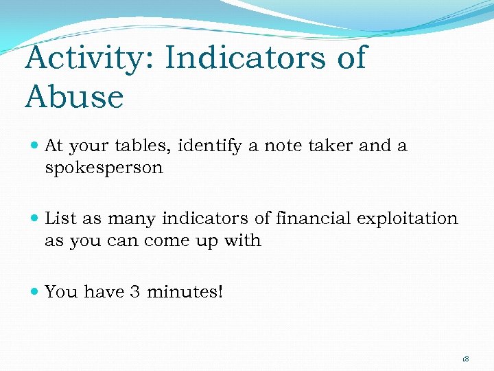 Activity: Indicators of Abuse At your tables, identify a note taker and a spokesperson