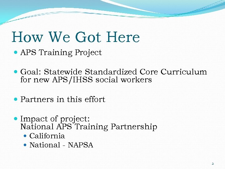 How We Got Here APS Training Project Goal: Statewide Standardized Core Curriculum for new