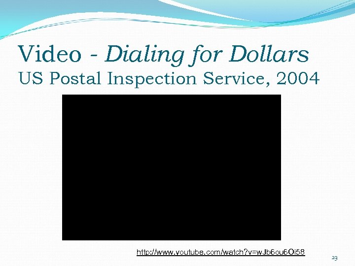 Video - Dialing for Dollars US Postal Inspection Service, 2004 http: //www. youtube. com/watch?