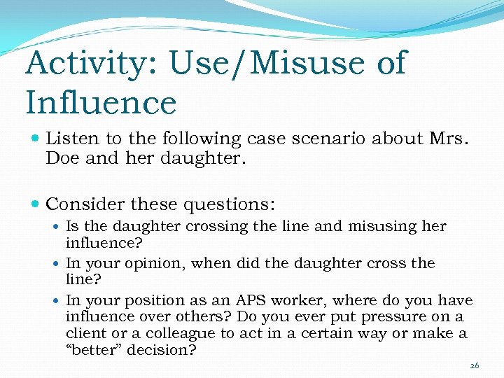 Activity: Use/Misuse of Influence Listen to the following case scenario about Mrs. Doe and