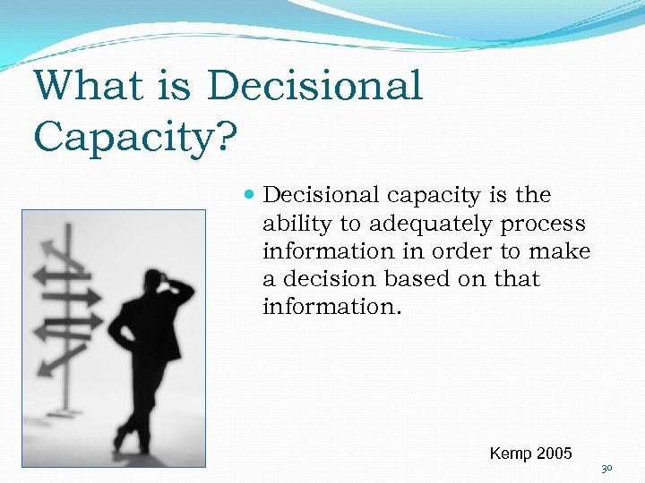 What is Decisional Capacity? Decisional capacity is the ability to adequately process information in