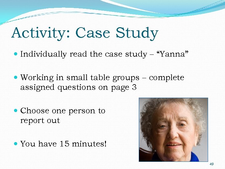 Activity: Case Study Individually read the case study – “Yanna” Working in small table