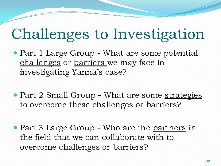 Challenges to Investigation Part 1 Large Group - What are some potential challenges or