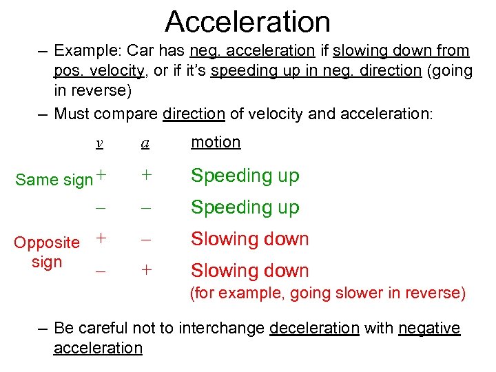 Acceleration – Example: Car has neg. acceleration if slowing down from pos. velocity, or