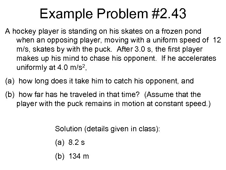 Example Problem #2. 43 A hockey player is standing on his skates on a