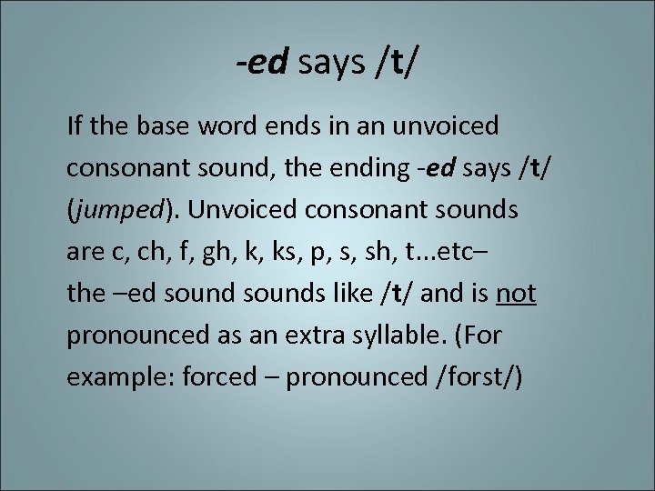 -ed says /t/ If the base word ends in an unvoiced consonant sound, the