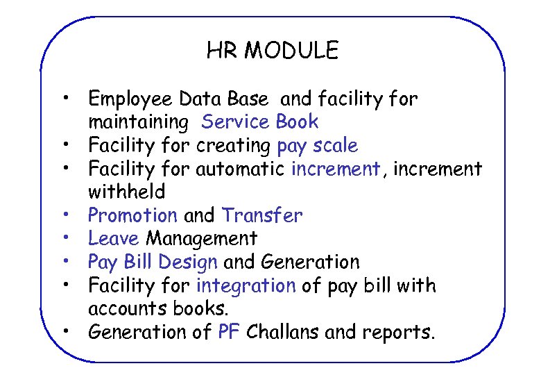 HR MODULE • Employee Data Base and facility for maintaining Service Book • Facility