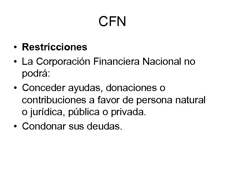 CFN • Restricciones • La Corporación Financiera Nacional no podrá: • Conceder ayudas, donaciones