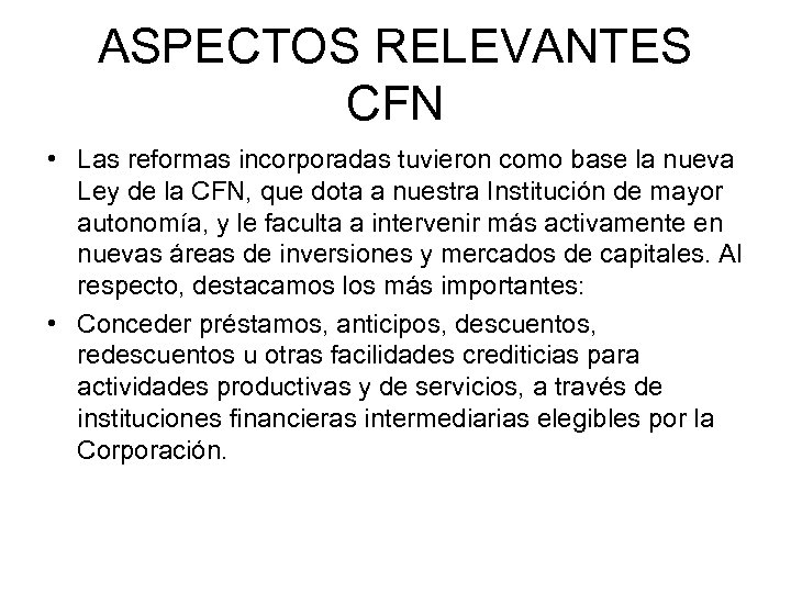 ASPECTOS RELEVANTES CFN • Las reformas incorporadas tuvieron como base la nueva Ley de