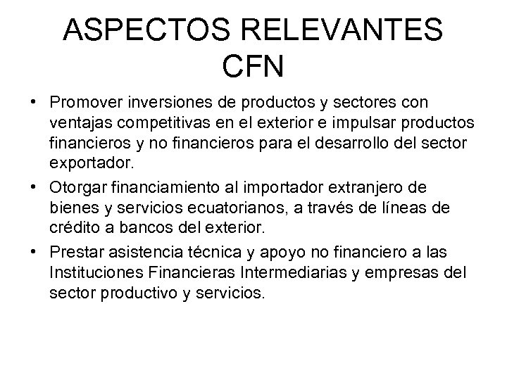 ASPECTOS RELEVANTES CFN • Promover inversiones de productos y sectores con ventajas competitivas en