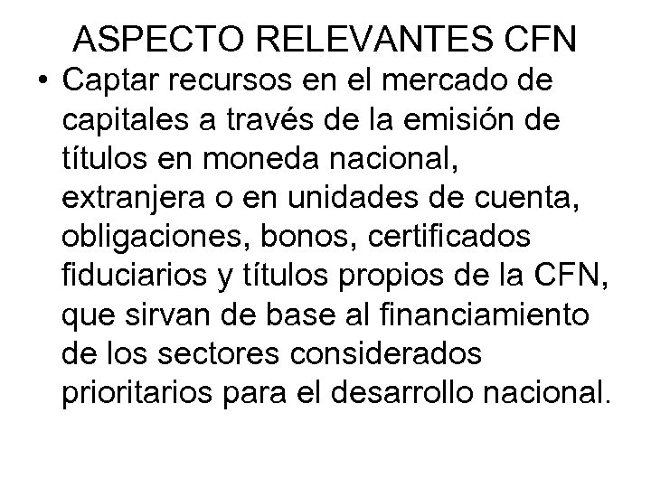 ASPECTO RELEVANTES CFN • Captar recursos en el mercado de capitales a través de