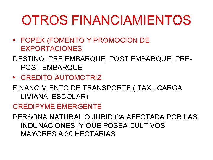 OTROS FINANCIAMIENTOS • FOPEX (FOMENTO Y PROMOCION DE EXPORTACIONES DESTINO: PRE EMBARQUE, POST EMBARQUE,