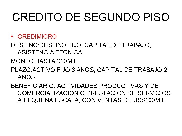 CREDITO DE SEGUNDO PISO • CREDIMICRO DESTINO: DESTINO FIJO, CAPITAL DE TRABAJO, ASISTENCIA TECNICA