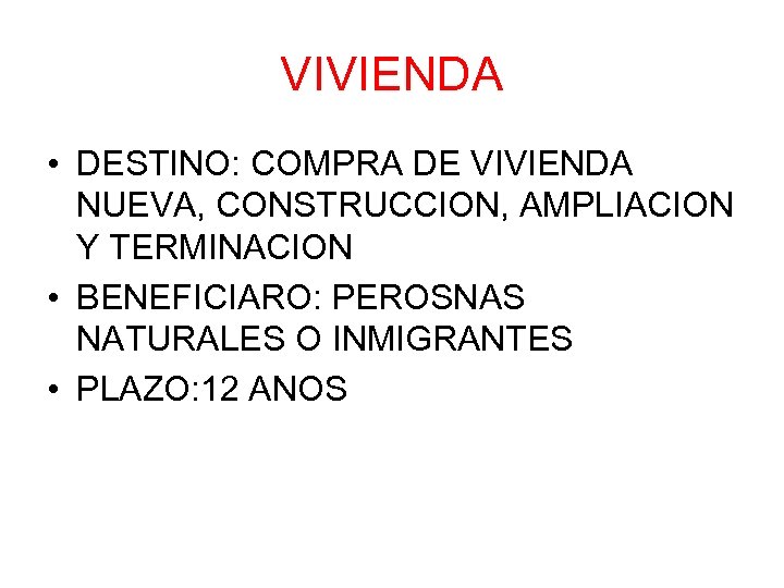 VIVIENDA • DESTINO: COMPRA DE VIVIENDA NUEVA, CONSTRUCCION, AMPLIACION Y TERMINACION • BENEFICIARO: PEROSNAS